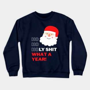 Ho Ho Holy Shit What a Year - Swearing Santa Crewneck Sweatshirt